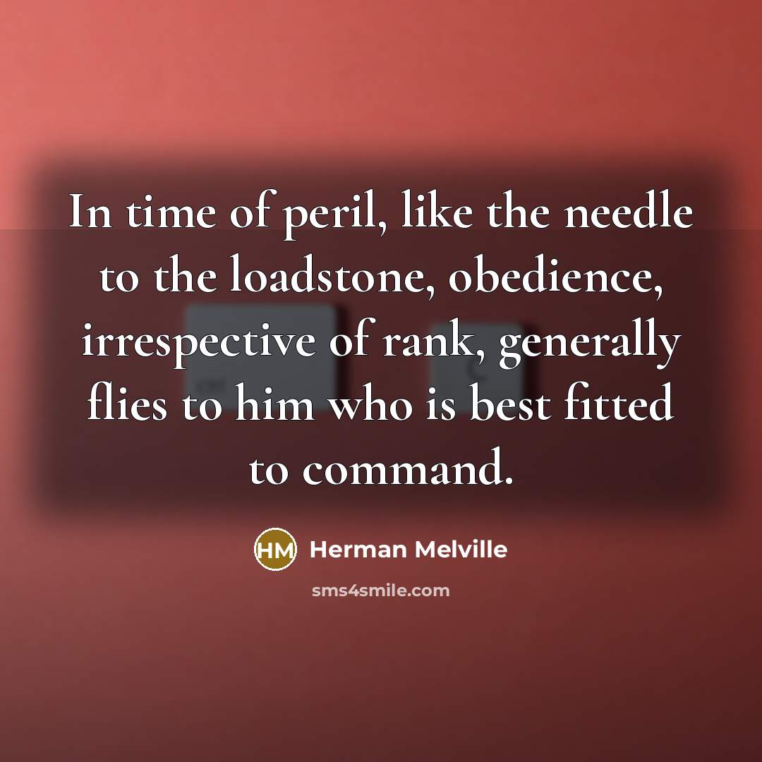 “In time of peril, like the needle to the loadstone,…” quote by Herman Melville