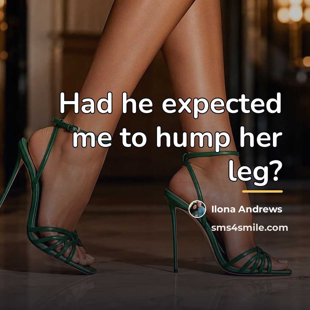“Had he expected me to hump her leg?…” quote by Ilona Andrews
