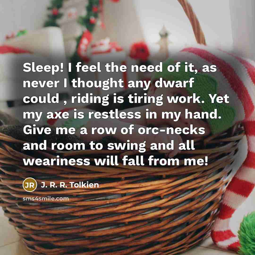 “Sleep! I feel the need of it, as never I…” quote by J. R. R. Tolkien