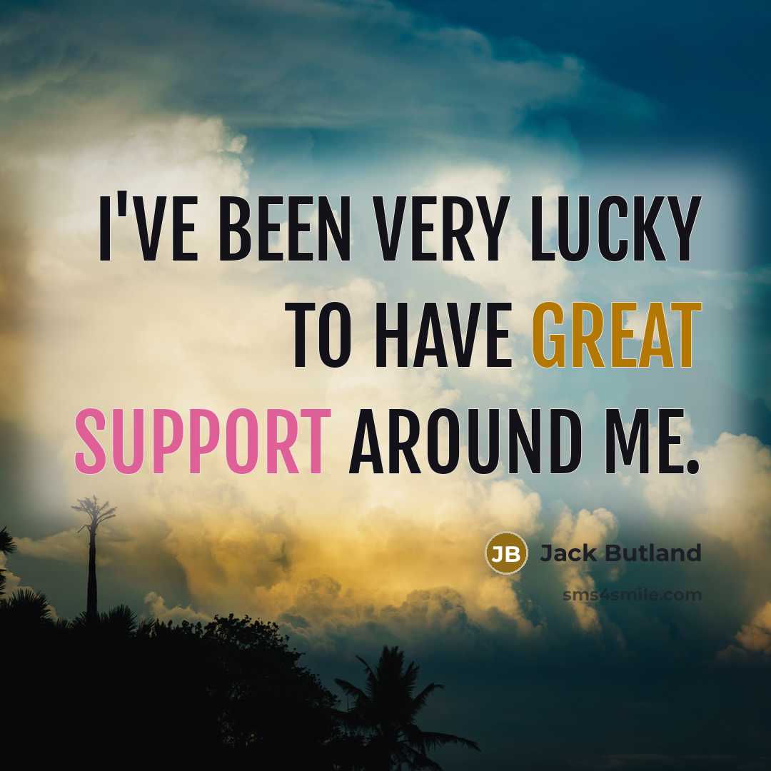 “I've been very lucky to have great support around me.…” quote by Jack Butland