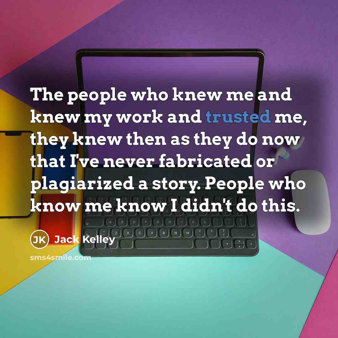 “The people who knew me and knew my work and…” quote by Jack Kelley