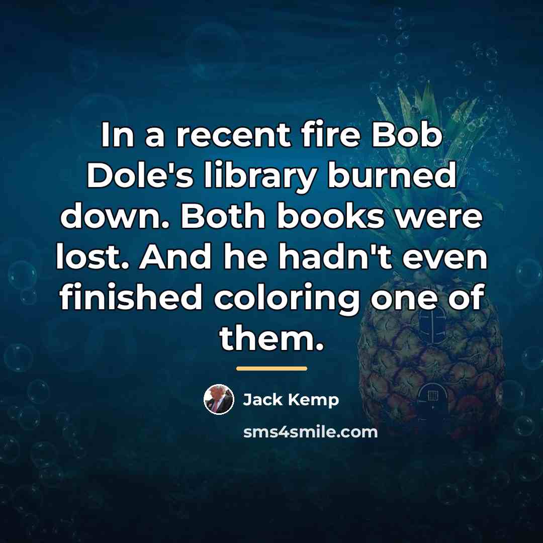 “In a recent fire Bob Dole's library burned down. Both…” quote by Jack Kemp