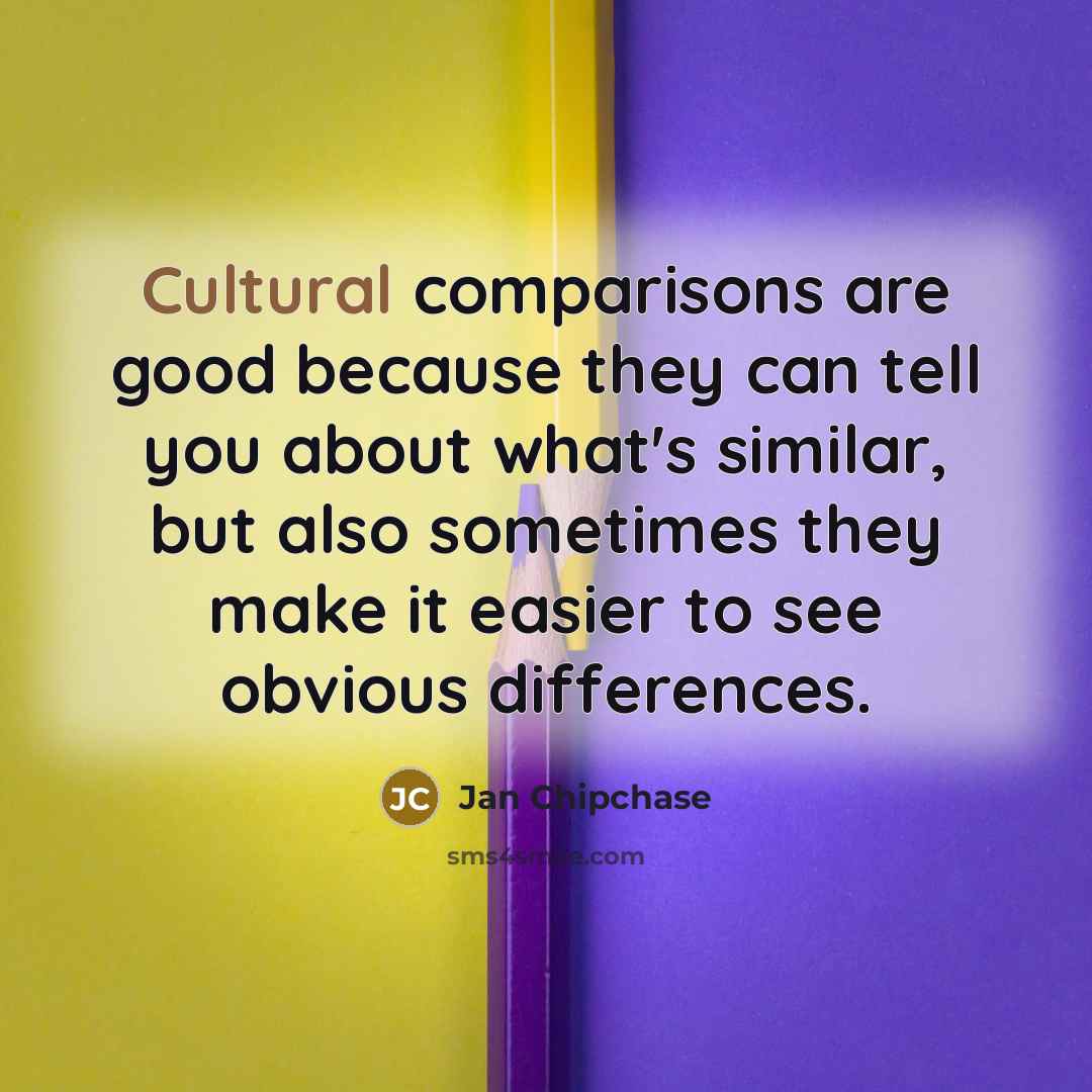 “Cultural comparisons are good because they can tell you about…” quote by Jan Chipchase