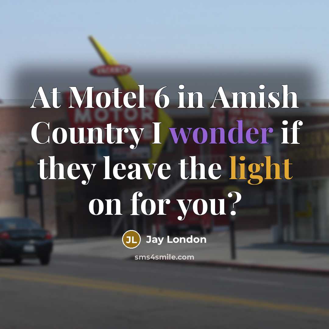 “At Motel 6 in Amish Country I wonder if they…” quote by Jay London