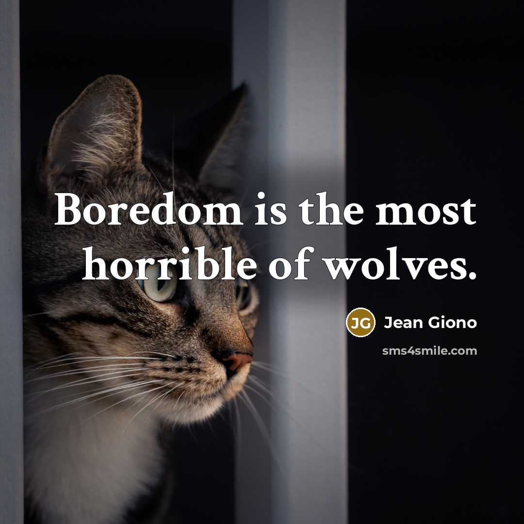 “Boredom is the most horrible of wolves.…” quote by Jean Giono