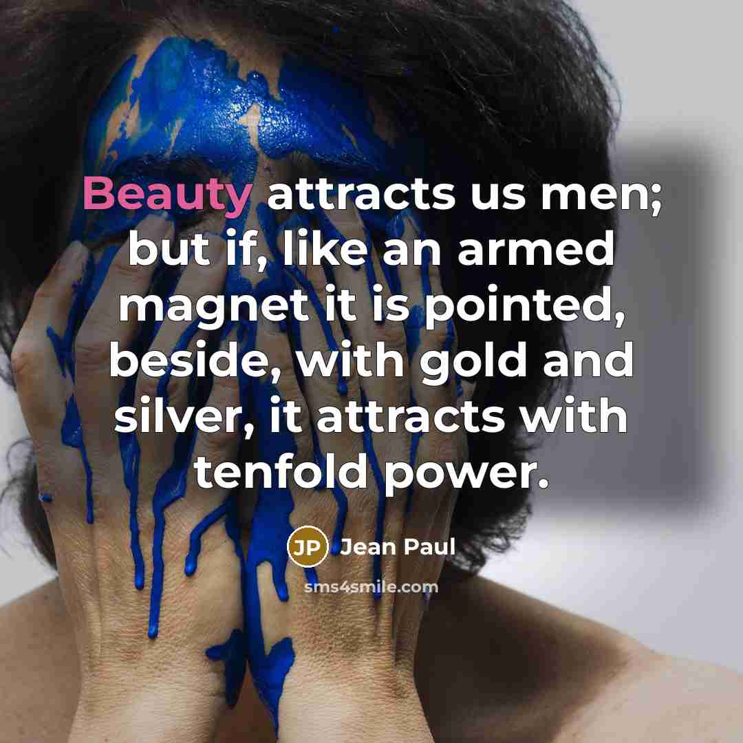 “Beauty attracts us men; but if, like an armed magnet…” quote by Jean Paul