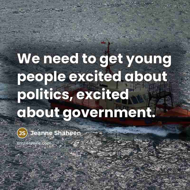 “We need to get young people excited about politics, excited…” quote by Jeanne Shaheen