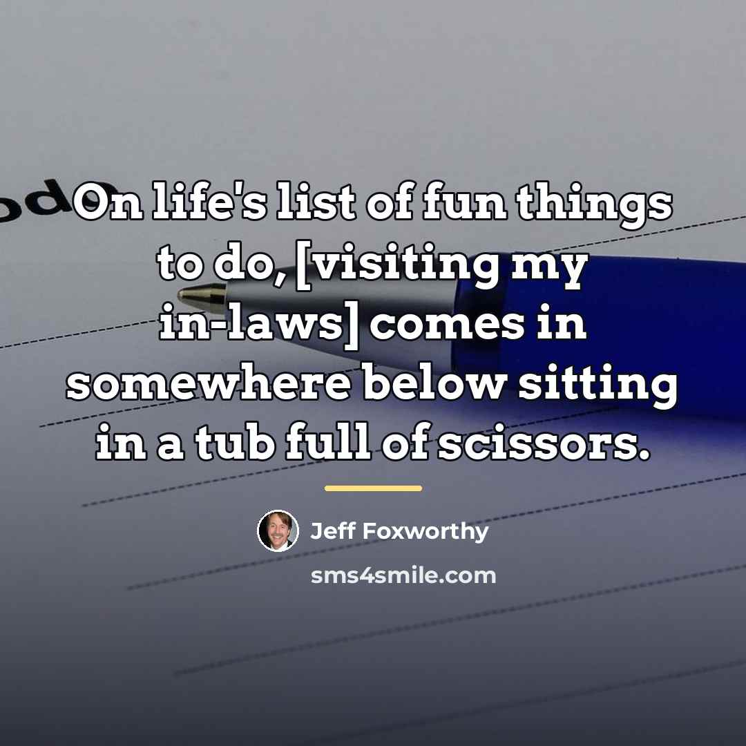“On life's list of fun things to do, [visiting my…” quote by Jeff Foxworthy
