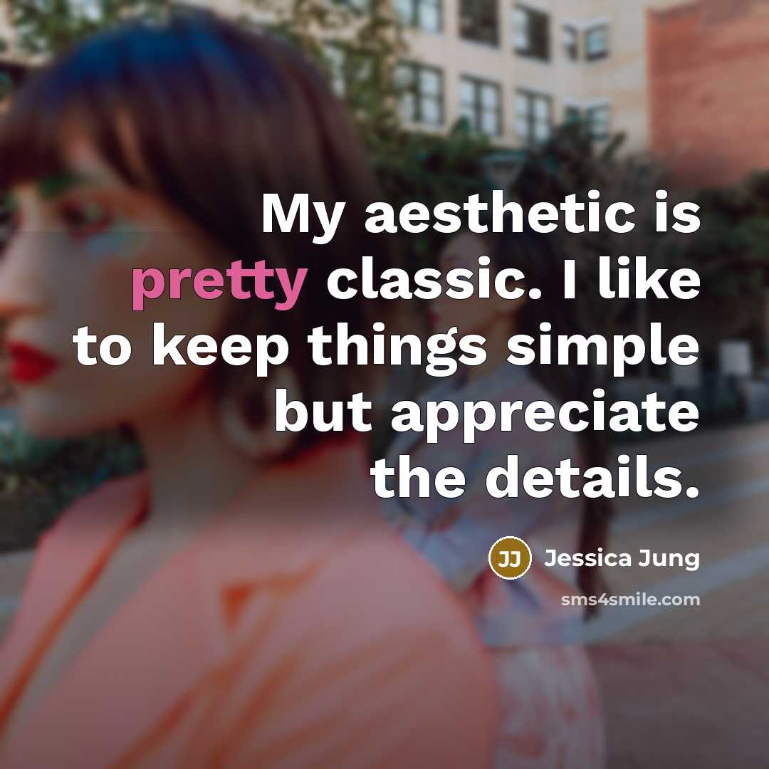 “My aesthetic is pretty classic. I like to keep things…” quote by Jessica Jung