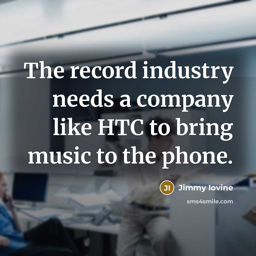 “The record industry needs a company like HTC to bring…” quote by Jimmy Iovine
