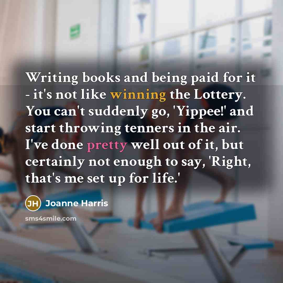 “Writing books and being paid for it - it's not…” quote by Joanne Harris