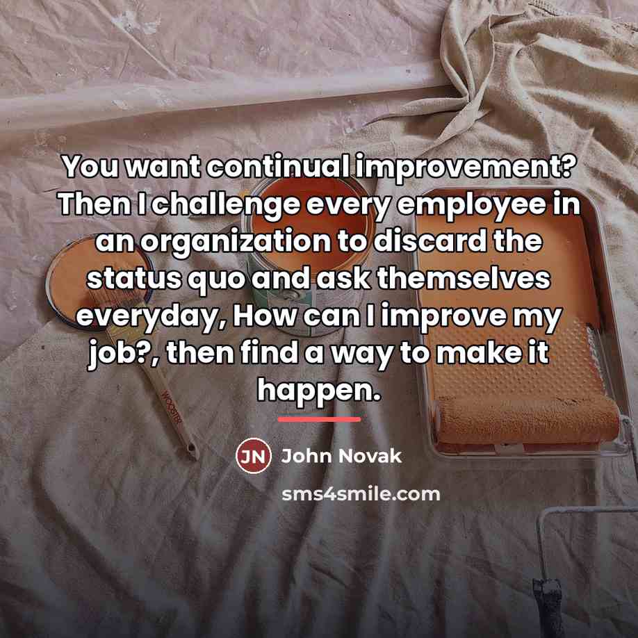 “You want continual improvement? Then I challenge every employee in…” quote by John Novak