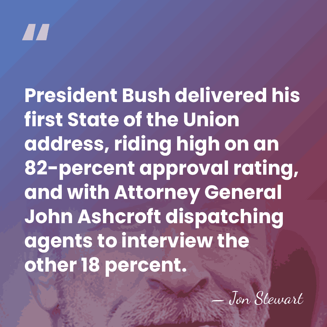 President Bush delivered his first State of the Union address, riding high&hellip; - Jon Stewart