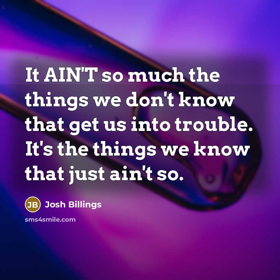 “It AIN'T so much the things we don't know that…” quote by Josh Billings