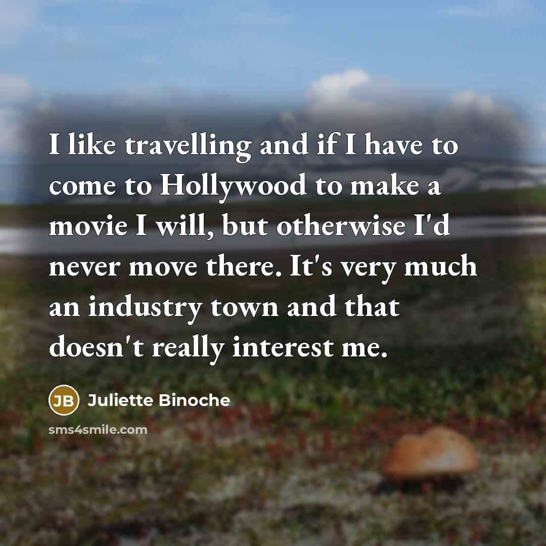 “I like travelling and if I have to come to…” quote by Juliette Binoche