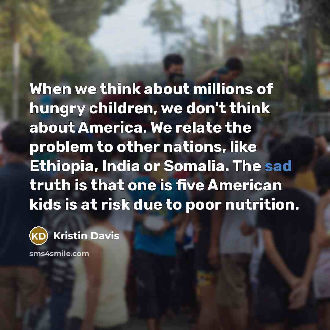 “When we think about millions of hungry children, we don't…” quote by Kristin Davis