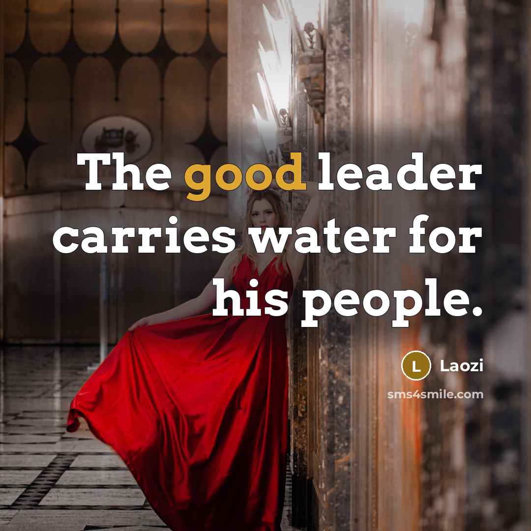 “The good leader carries water for his people.…” quote by Laozi
