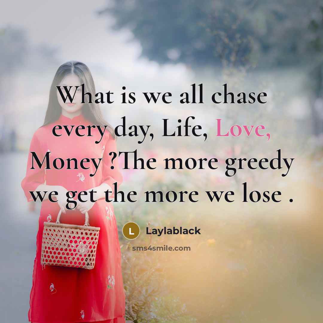“What is we all chase every day, Life, Love, Money…” quote by Laylablack