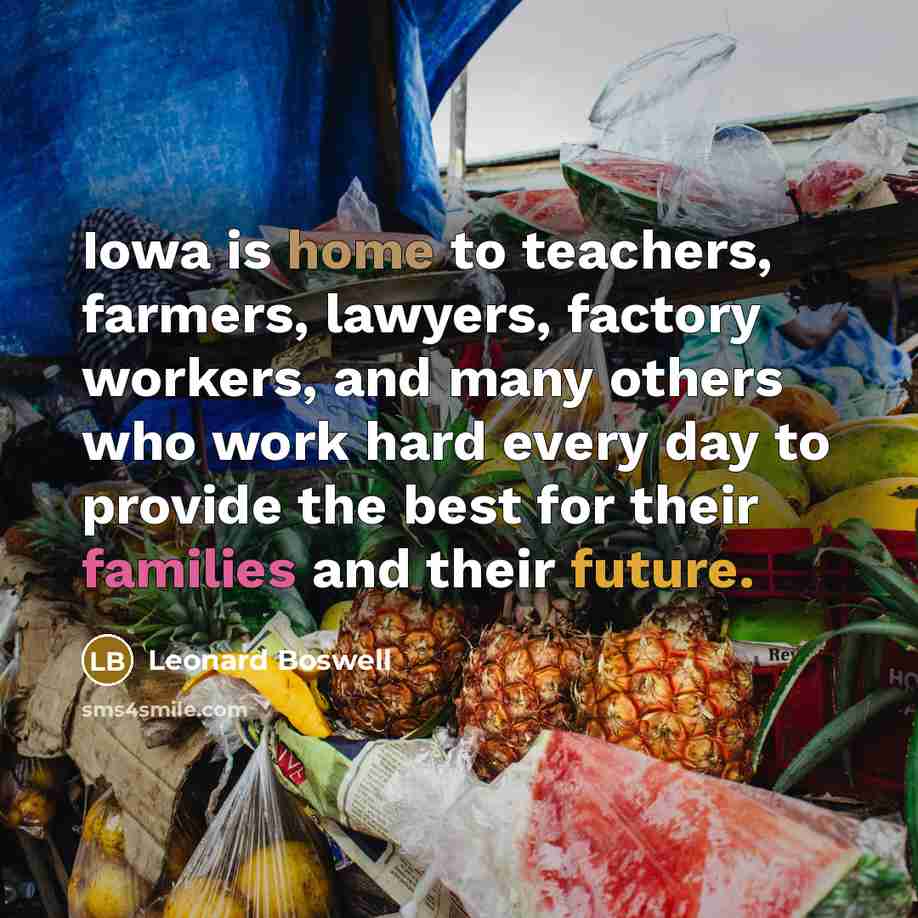“Iowa is home to teachers, farmers, lawyers, factory workers, and…” quote by Leonard Boswell