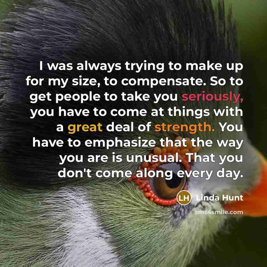 “I was always trying to make up for my size,…” quote by Linda Hunt