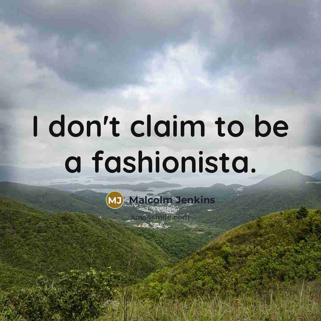 “I don't claim to be a fashionista.…” quote by Malcolm Jenkins