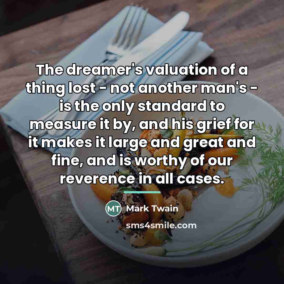 “The dreamer's valuation of a thing lost - not another…” quote by Mark Twain
