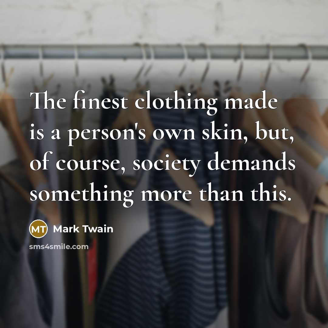 “The finest clothing made is a person's own skin, but,…” quote by Mark Twain