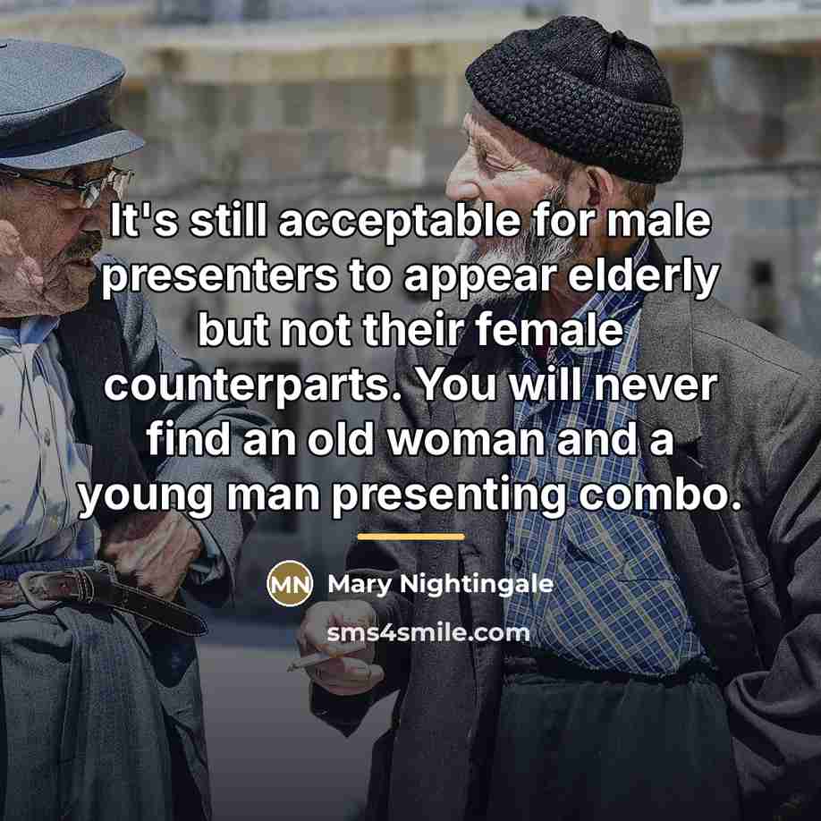 “It's still acceptable for male presenters to appear elderly but…” quote by Mary Nightingale