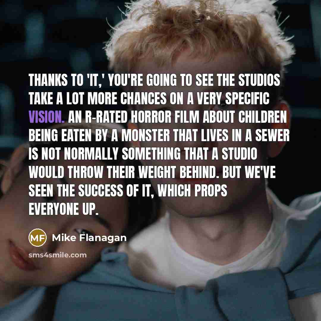 “Thanks to 'It,' you're going to see the studios take…” quote by Mike Flanagan