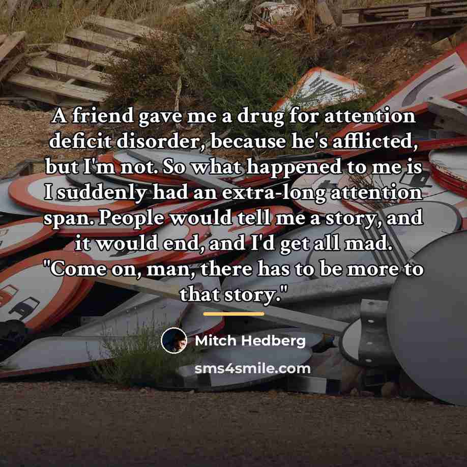 “A friend gave me a drug for attention deficit disorder,…” quote by Mitch Hedberg