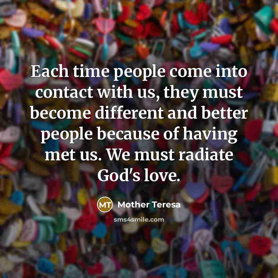 “Each time people come into contact with us, they must…” quote by Mother Teresa