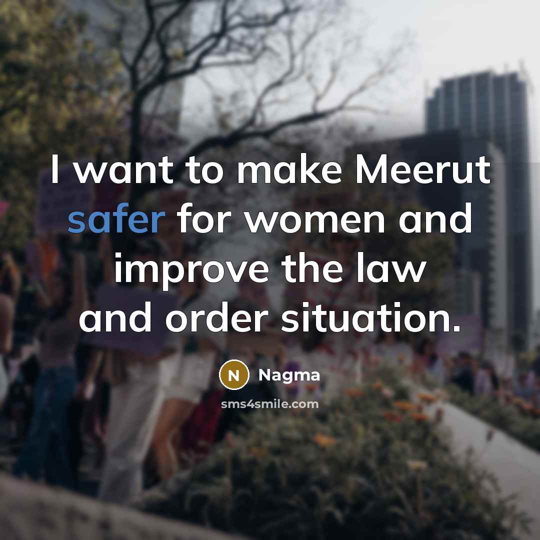 “I want to make Meerut safer for women and improve the law and order situation.” quote by Nagma