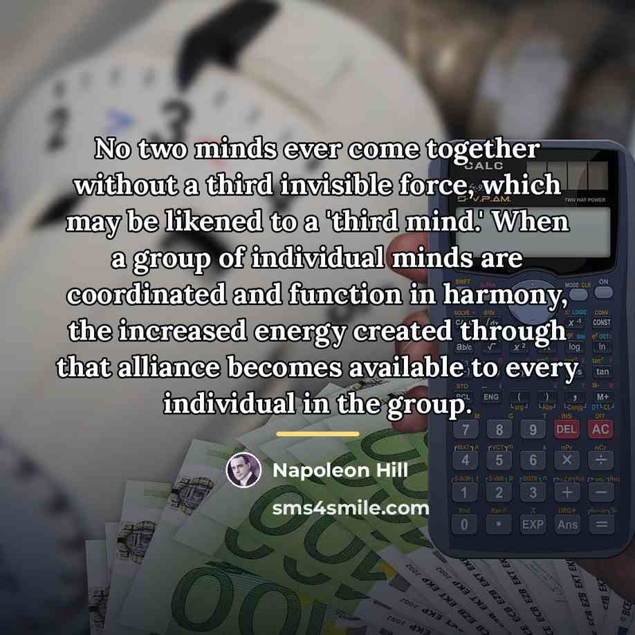 “No two minds ever come together without a third invisible…” quote by Napoleon Hill