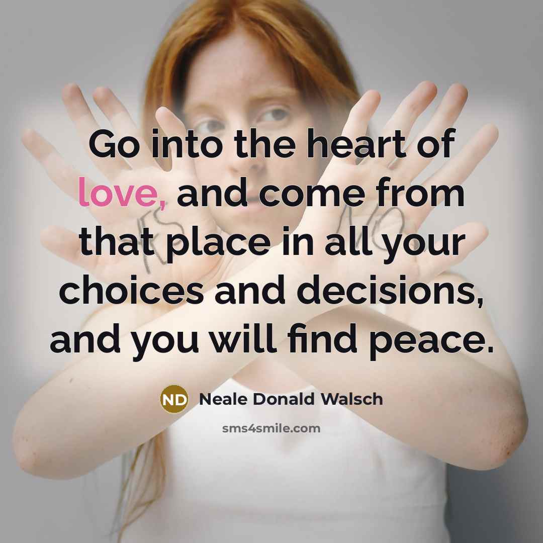“Go into the heart of love, and come from that…” quote by Neale Donald Walsch
