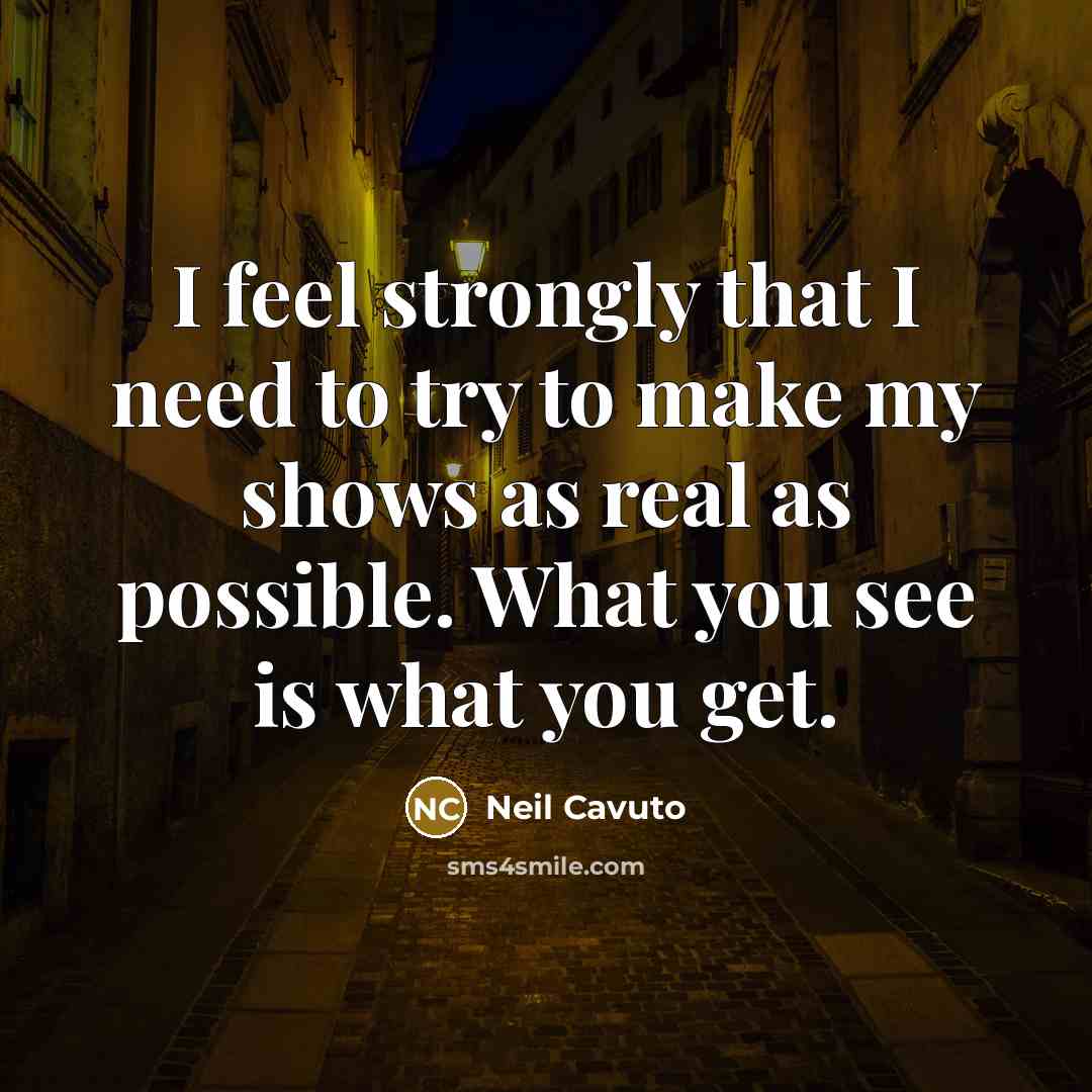 “I feel strongly that I need to try to make…” quote by Neil Cavuto