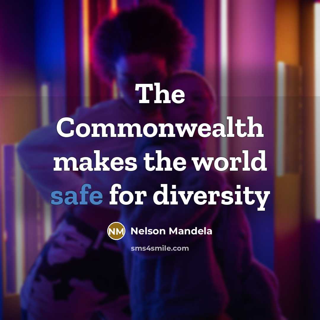 “The Commonwealth makes the world safe for diversity…” quote by Nelson Mandela