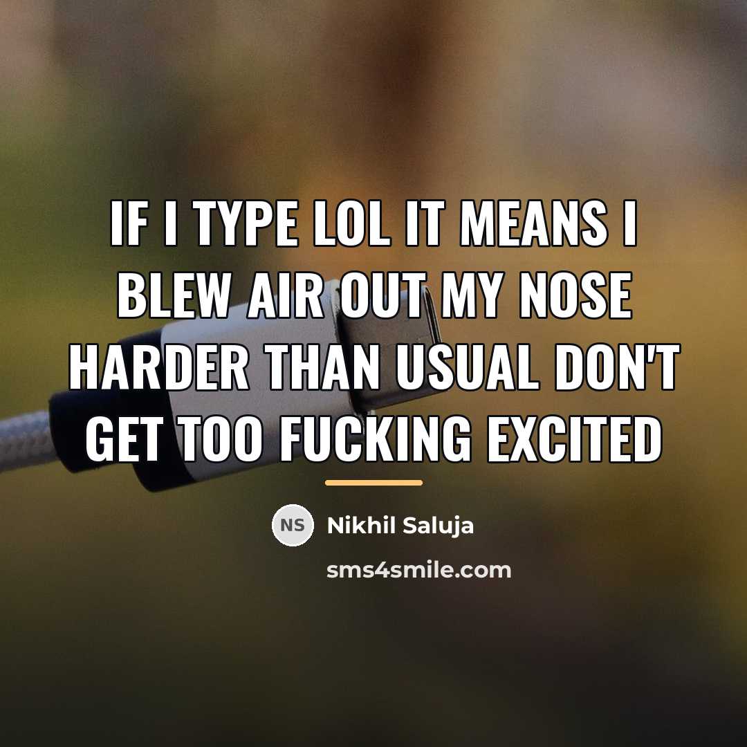 “If I type lol it means I blew air out…” quote by Nikhil Saluja