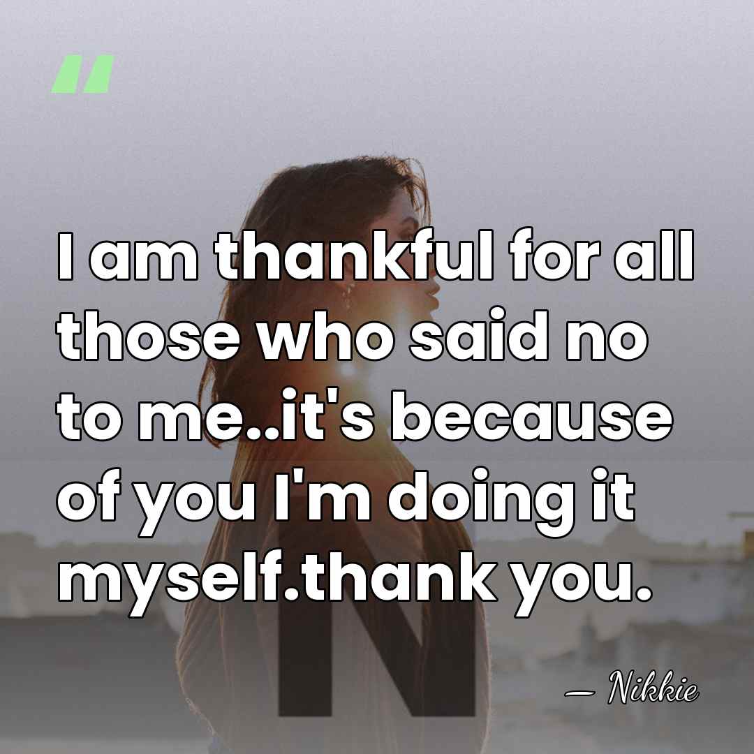 I am thankful for all those who said no to me..it's because&hellip; - Nikkie