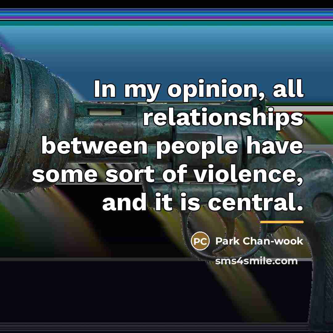 “In my opinion, all relationships between people have some sort…” quote by Park Chan-wook