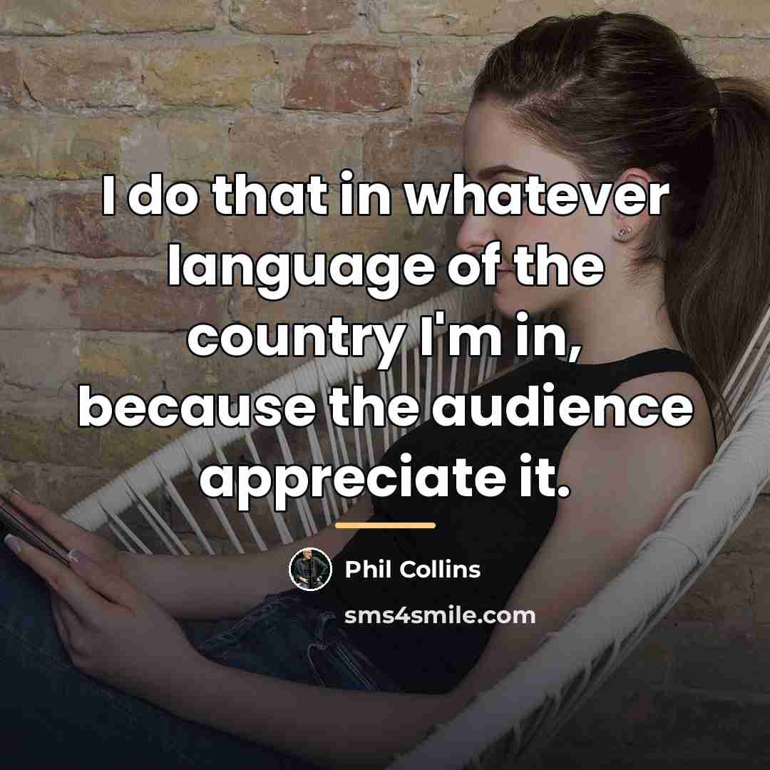 “I do that in whatever language of the country I'm…” quote by Phil Collins