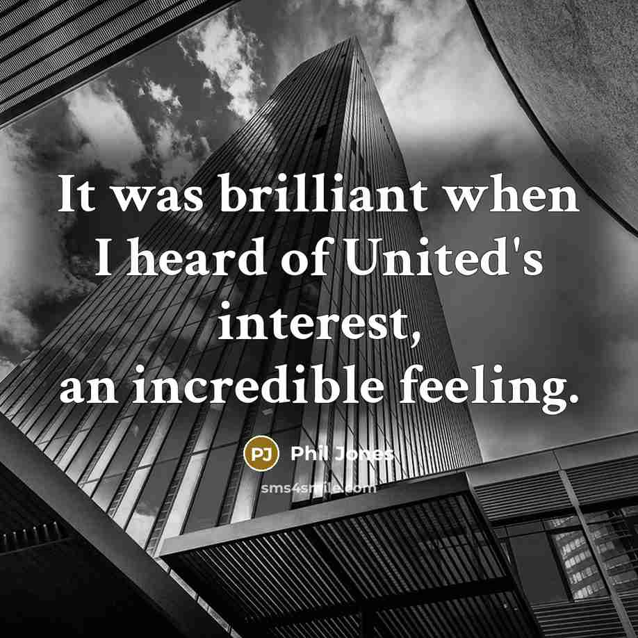 “It was brilliant when I heard of United's interest, an…” quote by Phil Jones