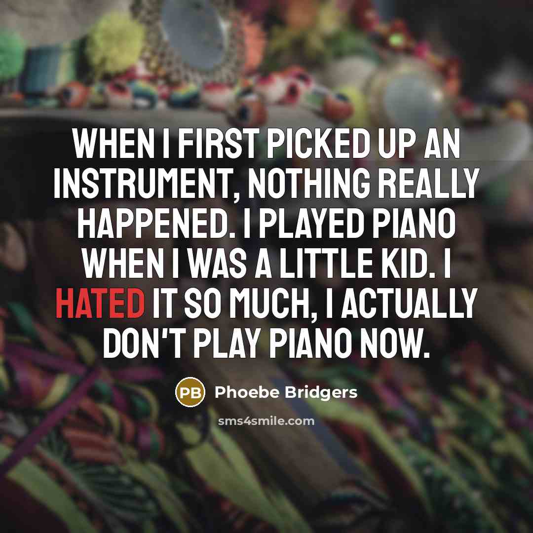 “When I first picked up an instrument, nothing really happened.…” quote by Phoebe Bridgers