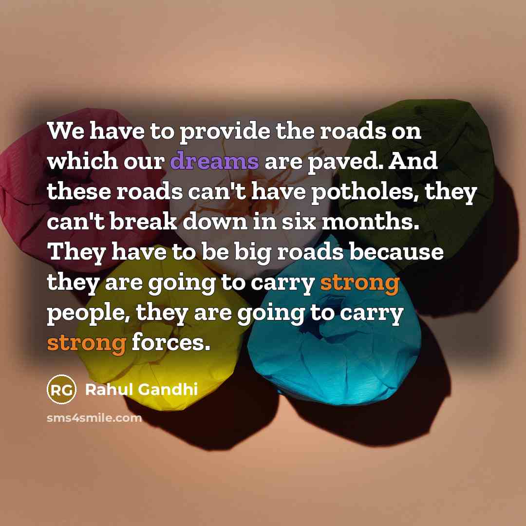 “We have to provide the roads on which our dreams…” quote by Rahul Gandhi