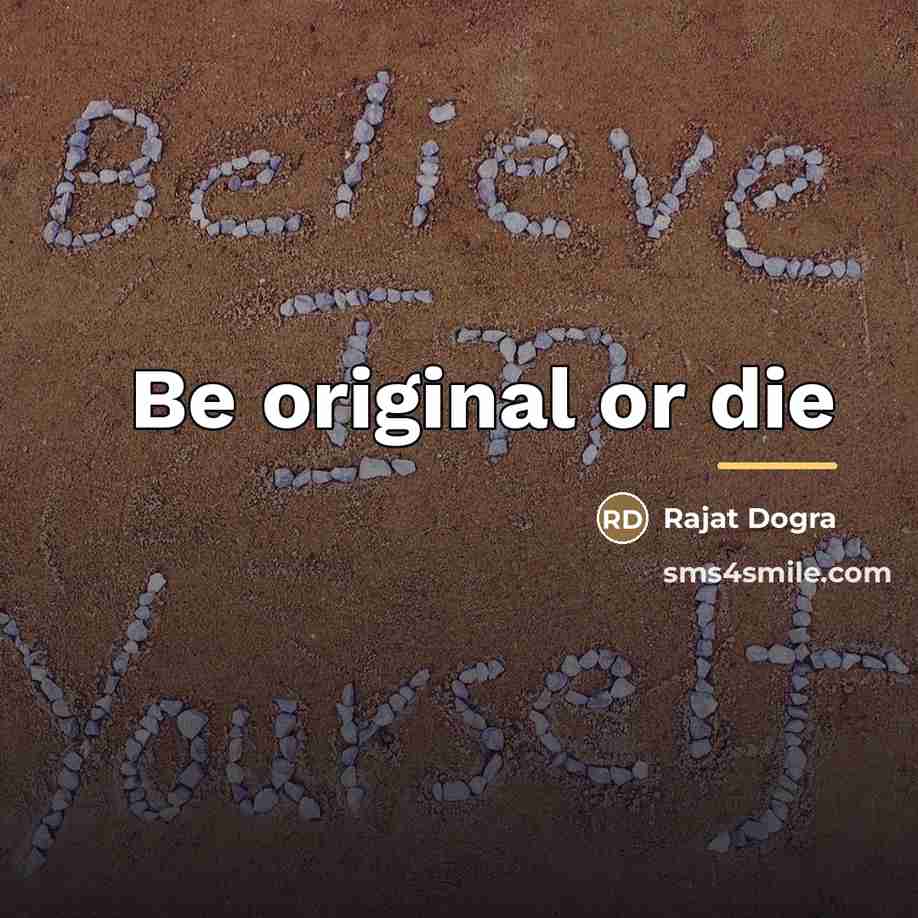“Be original or die…” quote by Rajat DOGRA