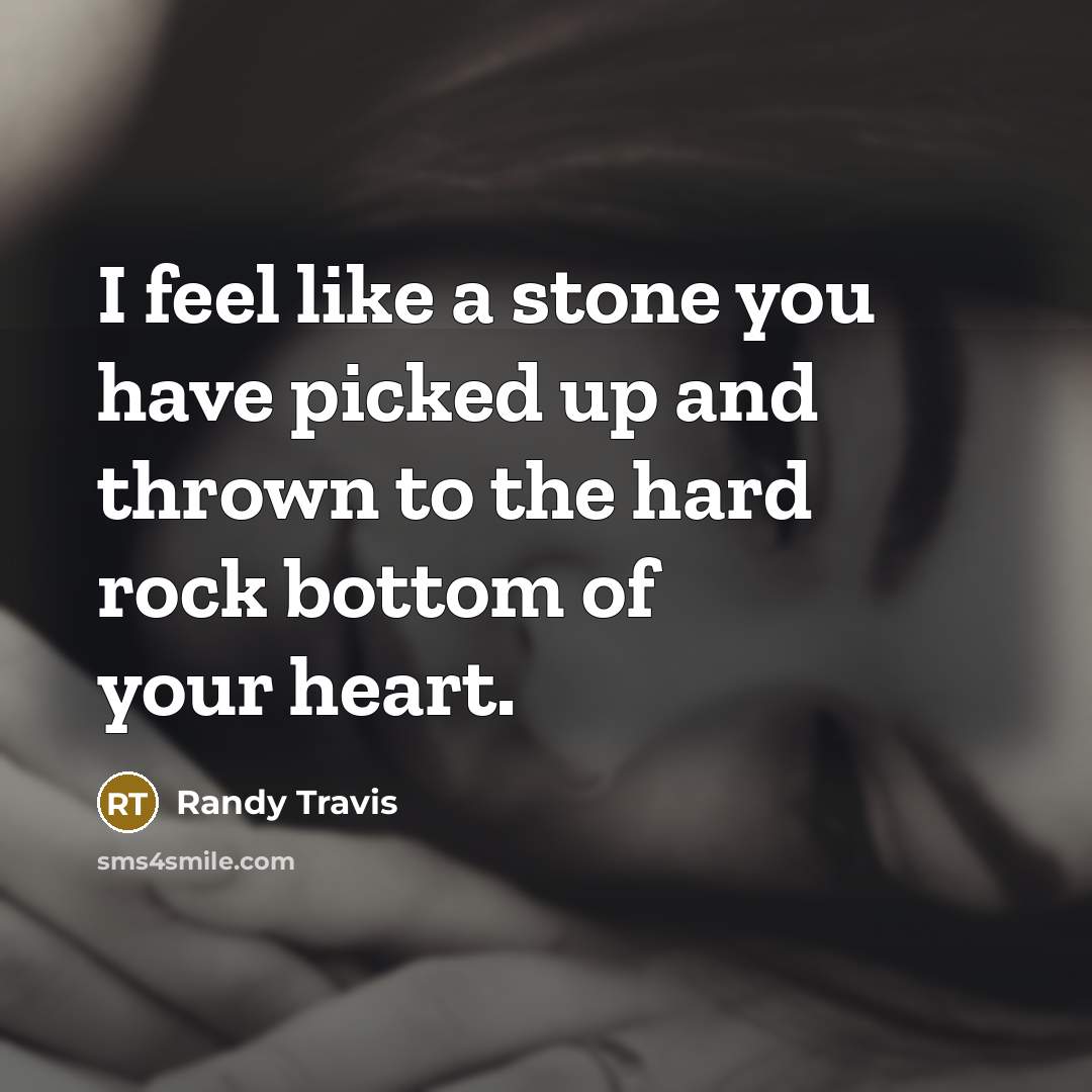 “I feel like a stone you have picked up and…” quote by Randy Travis