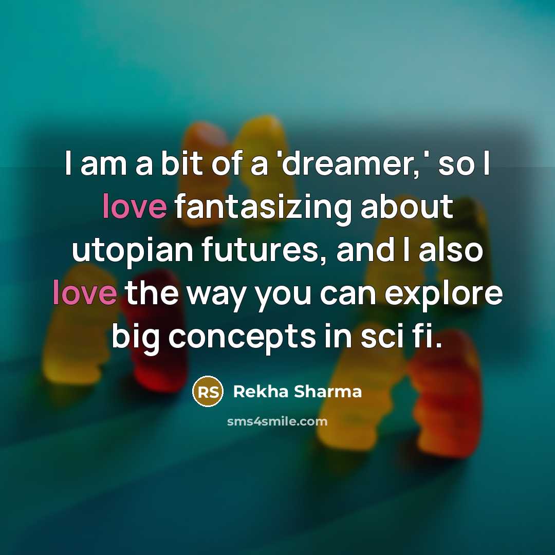 “I am a bit of a 'dreamer,' so I love…” quote by Rekha Sharma