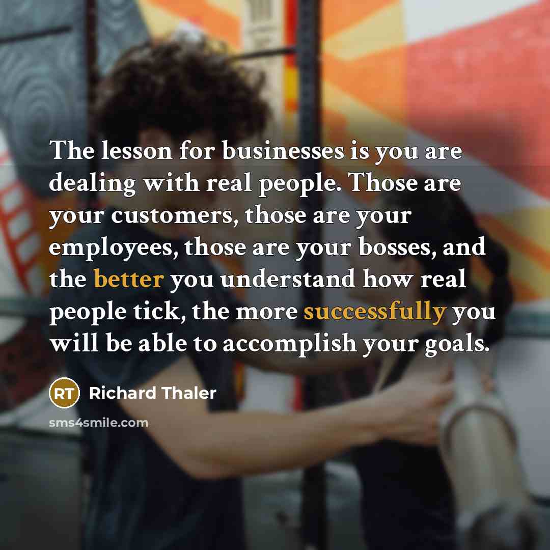 “The lesson for businesses is you are dealing with real…” quote by Richard Thaler