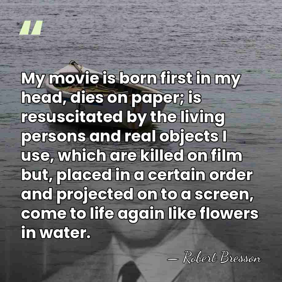 My movie is born first in my head, dies on paper; is&hellip; - Robert Bresson