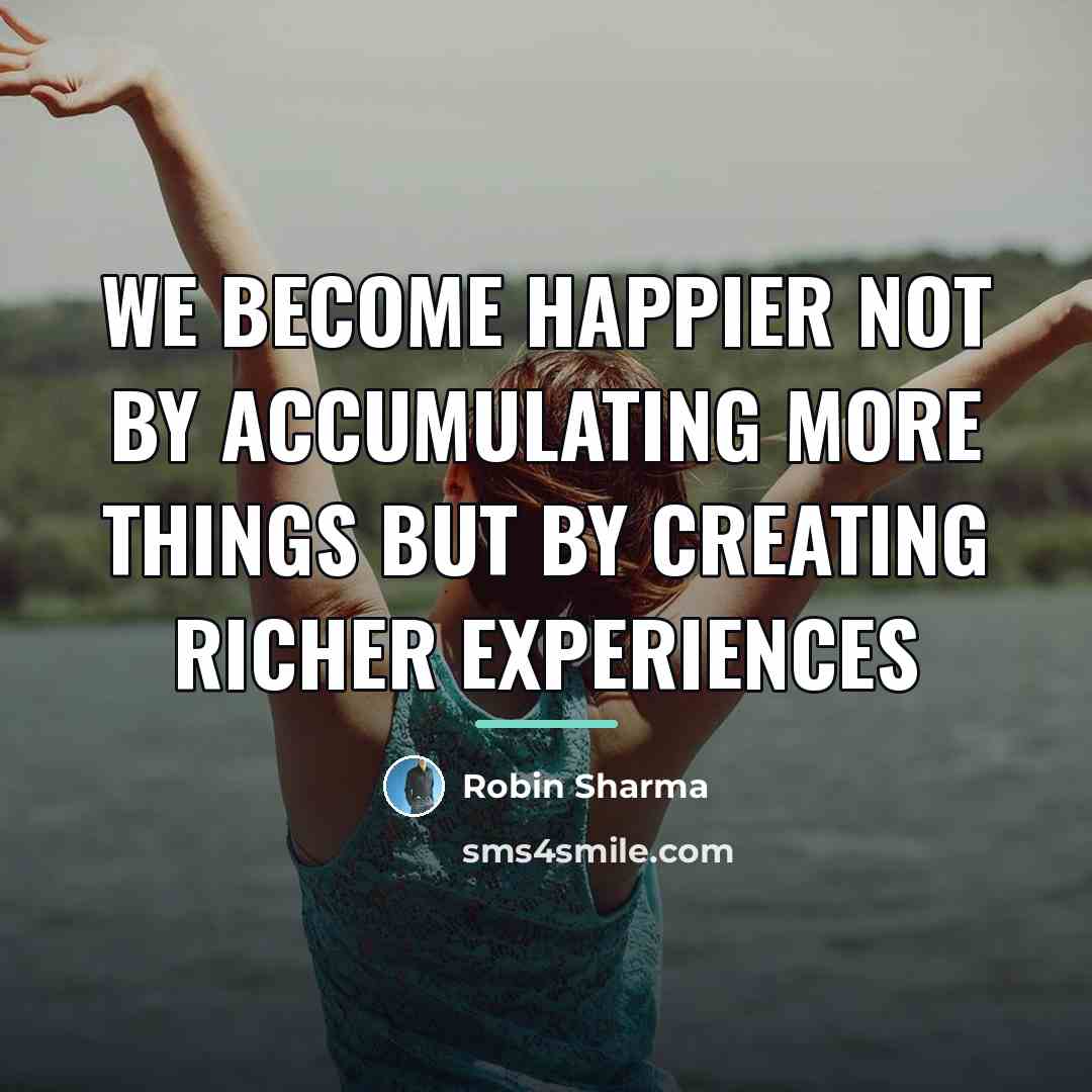 “We become happier not by accumulating more things but by…” quote by Robin Sharma