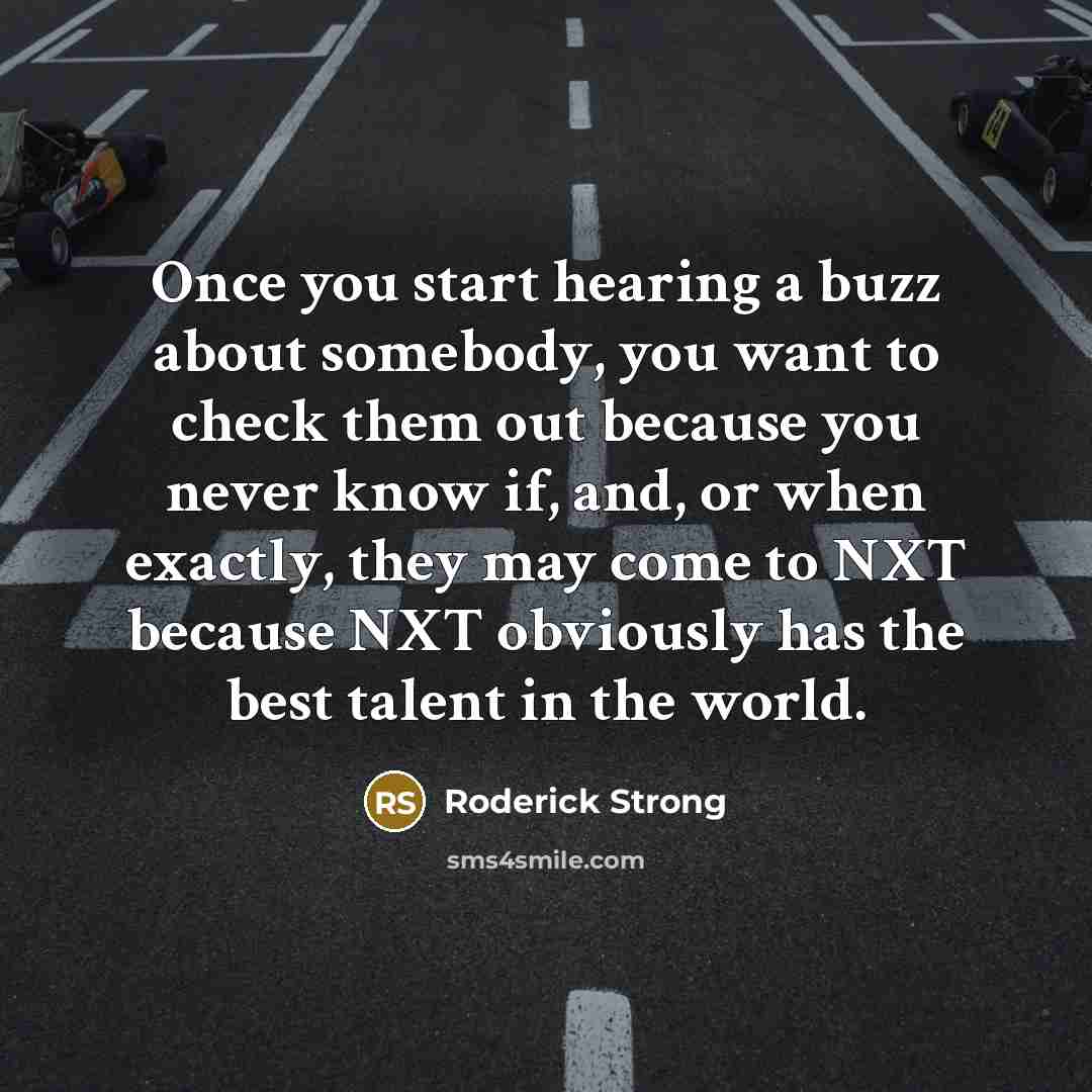 “Once you start hearing a buzz about somebody, you want…” quote by Roderick Strong